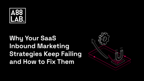 Why Your SaaS Inbound Marketing Strategies Keep Failing and How to Fix Them